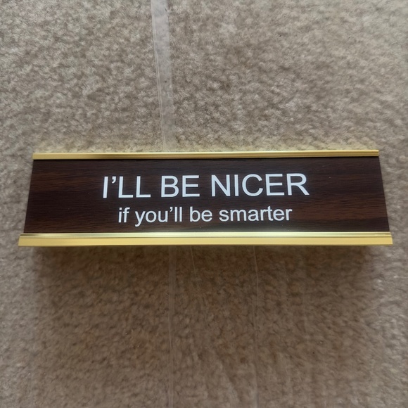 NEW I'll Be Nicer If You'll Be Smarter Desk Name Plate - Gold And Brown - Picture 1 of 3